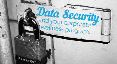 Data Security and Your Corporate Wellness Program