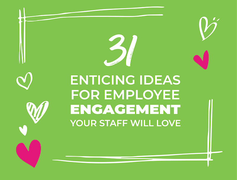 31 Enticing Ideas for Employee Engagement Your Staff Will Love