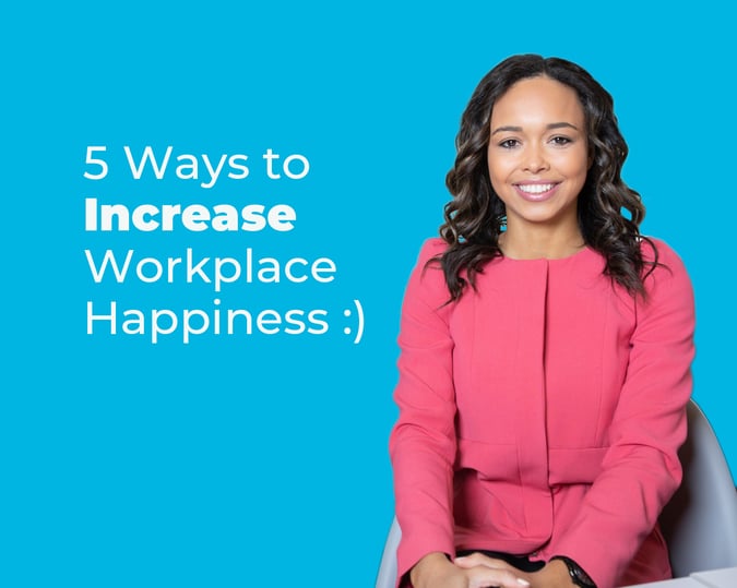 5 Easy Ways to Increase Workplace Happiness For Your Employees