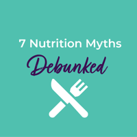 7 Nutrition Myths Debunked For Your Peace of Mind at Meal Time