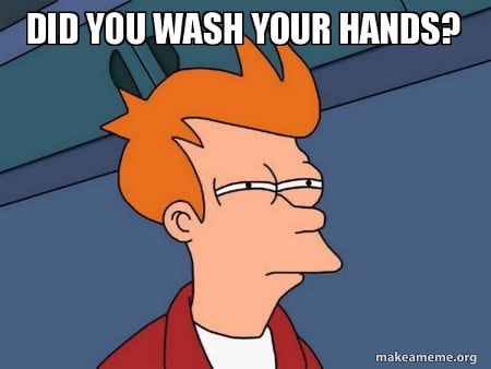 Did you wash your hands?